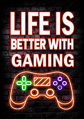 Life Is Better With Gaming Neon