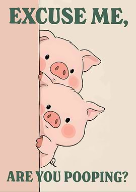 Excuse Me, Are You Pooping?