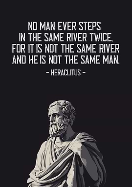 Heraclitus Quote no man steps in the same river twice