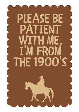Please Be Patient, I'm From 1900's