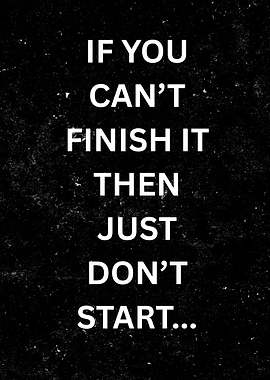Motivational Quote: Finish It or Don't