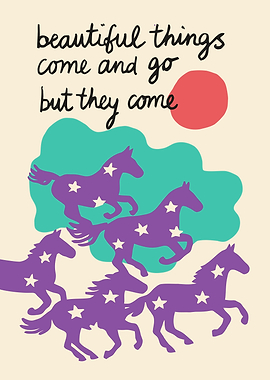Beautiful Things Come and Go Horses