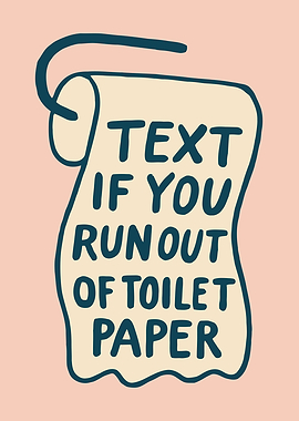 Text if you run out toilet paper