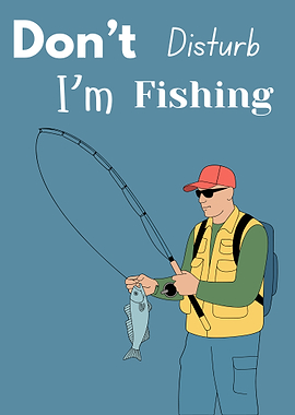 Don't Disturb I'm Fishing