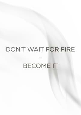 Inspirational Quote: Become the Fire