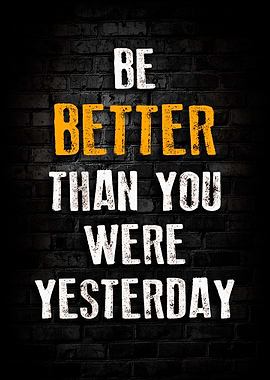 Be Better Than You Were Yesterday