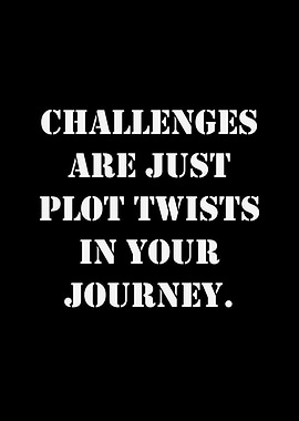 Challenges are plot twists quote