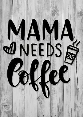 Mama Needs Coffee Text Art