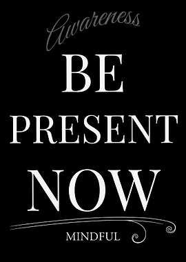 Be Present Now: Mindful Awareness – Dark Edition