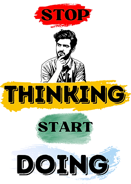 Stop Thinking, Start Doing