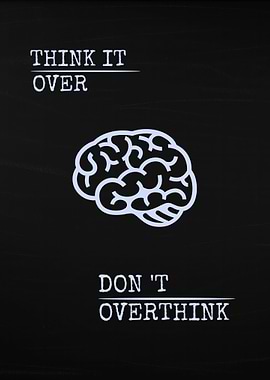 Think It Over, Don't Overthink