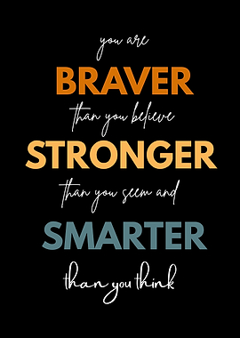 Braver, Stronger, Smarter Inspirational Quote