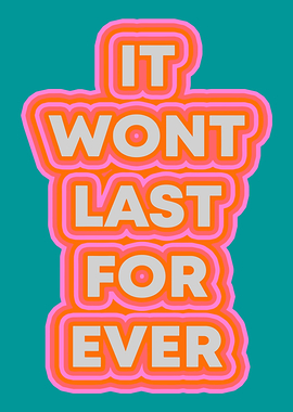 It Won't Last Forever Text Art
