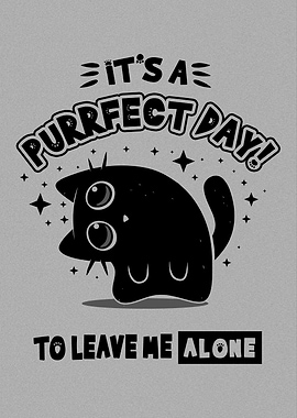 Purrfect Day Cat to Leave me Alone- Funny Cat