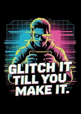 Glitch It Till You Make It