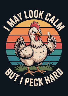 I May Look Calm But I Peck Hard