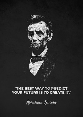 Abraham Lincoln Create Future Quotes
