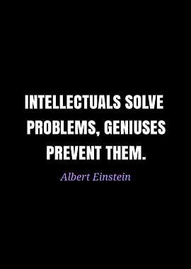 Einstein quote: Intellectuals solve problems