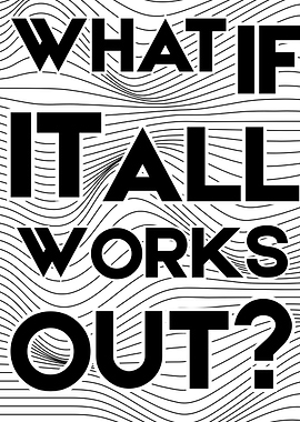 Motivational Text Art: What If It All Works Out?