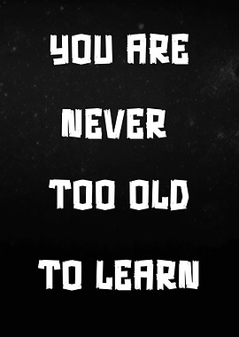 Never Too Old To Learn