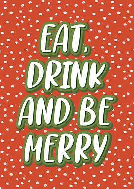 Xmas Christmas Eat, Drink, and Be Merry Quote