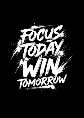 Focus Today Win Tomorrow