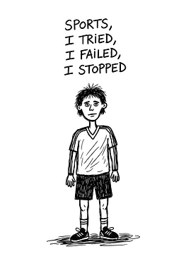 Sports, I tried, I failed, I stopped