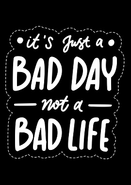 Mindset Inspirational Bad Day, Not a Bad Life