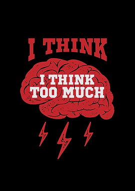 I Think Too Much Graphic