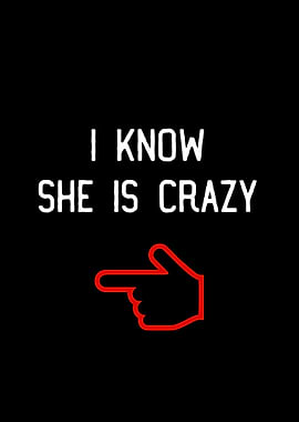 I Know She Is Crazy
