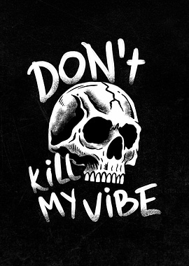 Don't Kill My Vibe Skull Art