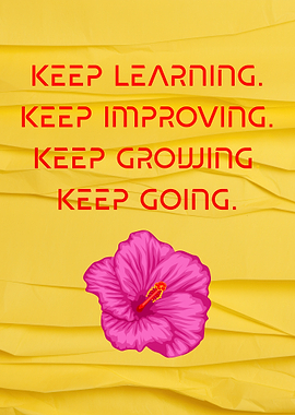 Keep Learning, Improving, Growing, Going