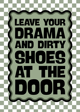 Leave Drama and Shoes at Door