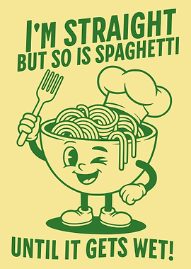 I'm Straight But So Is Spaghetti