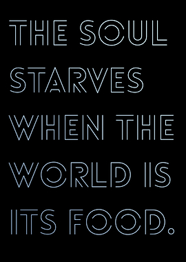 The Soul Starves when the world is its food