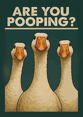 Are You Pooping? Goose Question