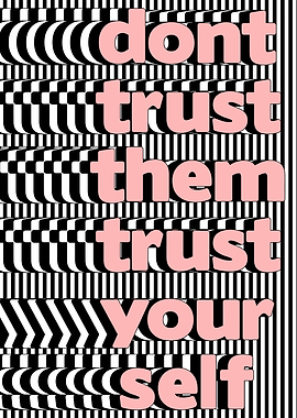 Don't Trust Them, Trust Yourself