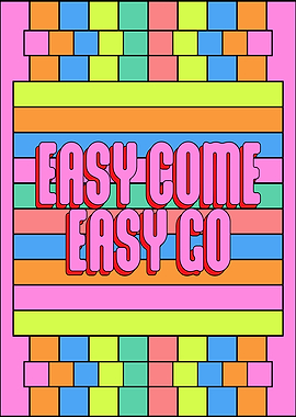 Easy Come Easy Go Colorful Art