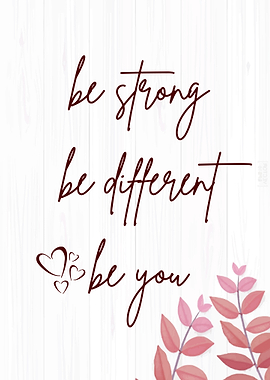 Be Strong, Be Different, Be You