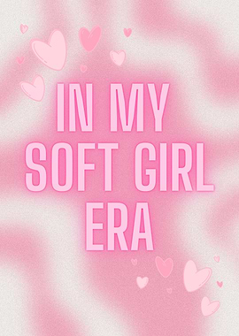 In My Soft Girl Era