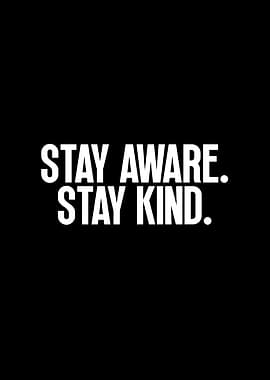 Stay Aware, Stay Kind