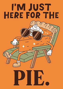 I'm Just Here For The Pie