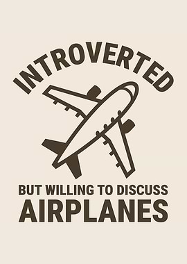 Introverted But Willing To Discuss Airplanes