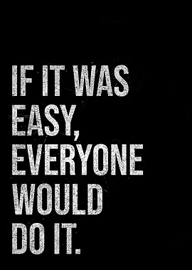 Motivational Quote: If It Was Easy