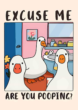 Excuse Me Are You Pooping Goose