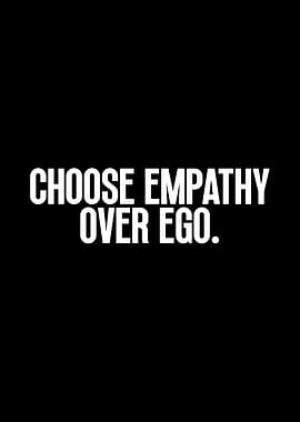 Choose Empathy Over Ego