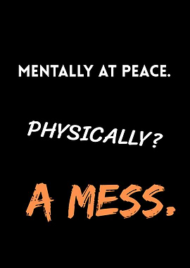 Mentally at Peace. Physically? a Mess.
