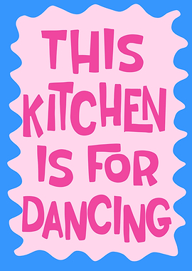 This Kitchen is for Dancing Art