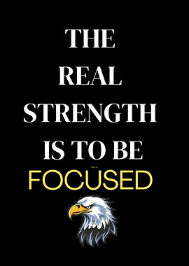 The Real Strength Is To Be Focused