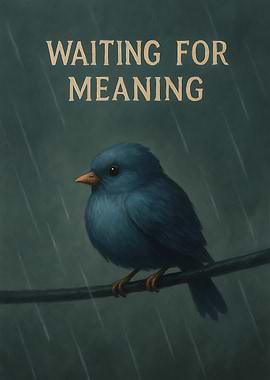 Waiting for Meaning: Blue Bird in Rain